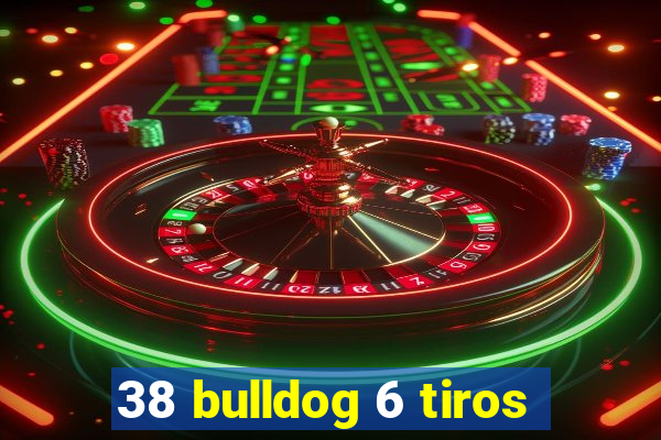 38 bulldog 6 tiros